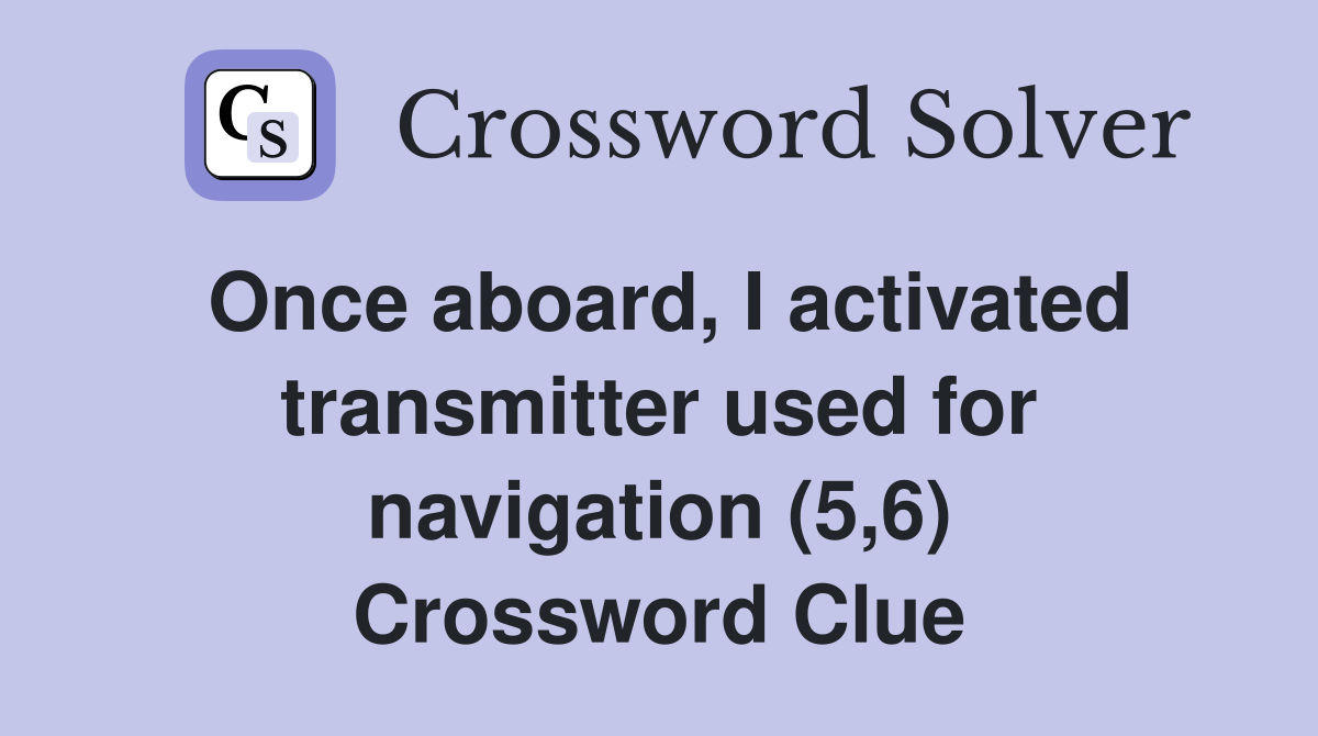 Once aboard, I activated transmitter used for navigation (5,6